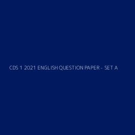 CDS 1 2021 ENGLISH QUESTION PAPER - SET A